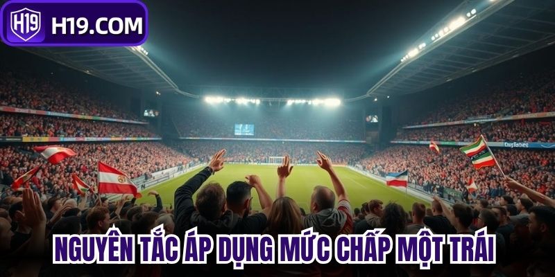 Nguyên tắc áp dụng mức chấp một trái 